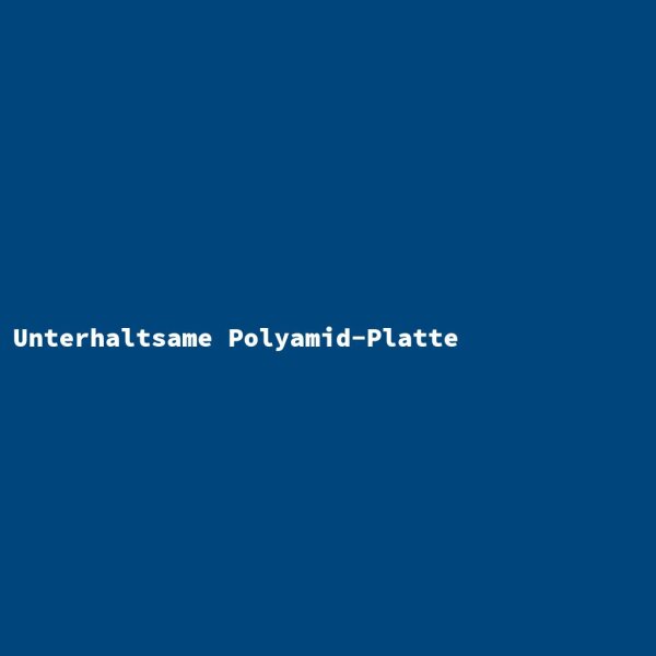 Unterhaltsame Polyamid-Platte