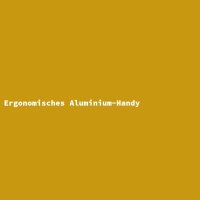 Ergonomisches Aluminium-Handy