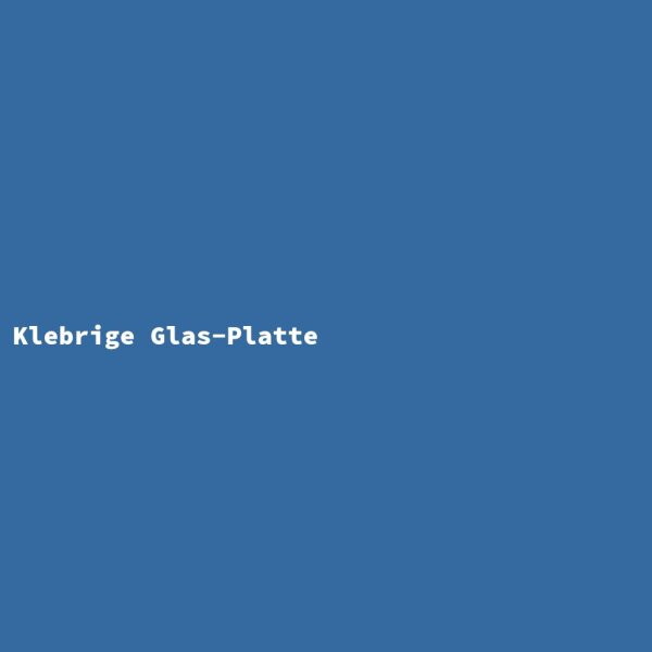 Klebrige Glas-Platte