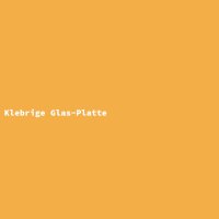 Klebrige Glas-Platte