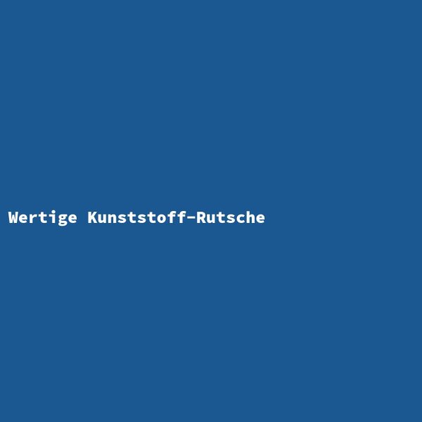 Wertige Kunststoff-Rutsche