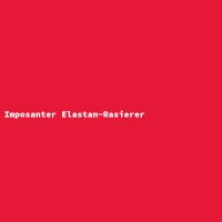 Imposanter Elastan-Rasierer